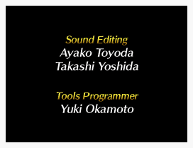 A page of the credits on a black background. The text reads "Sound Editing: Ayako Toyoda, Takashi Yoshida. Tools Programmer: Yuki Okamoto"